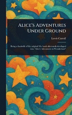 bokomslag Alice's Adventures Under Ground