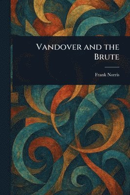 Frank Norris - Vandover and the Brute, Häftad