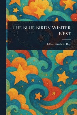 Lillian Elizabeth Roy - Blue Birds' Winter Nest, Häftad