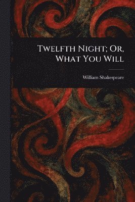 bokomslag Twelfth Night; Or, What You Will