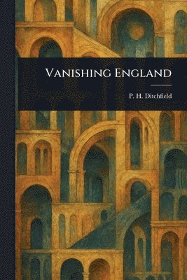 P H (Peter Hampson) Ditchfield - Vanishing England, Häftad