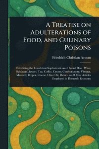 bokomslag Treatise on Adulterations of Food, and Culinary Poisons