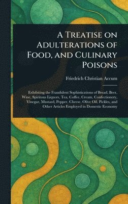 bokomslag Treatise on Adulterations of Food, and Culinary Poisons