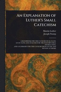 bokomslag Explanation of Luther's Small Catechism