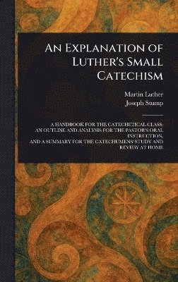 bokomslag Explanation of Luther's Small Catechism