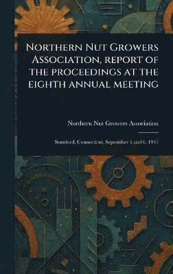 bokomslag Northern Nut Growers Association, Report of the Proceedings at the Eighth Annual Meeting