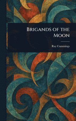 Ray Cummings - Brigands of the Moon, Inbunden