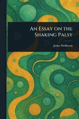 bokomslag Essay on the Shaking Palsy