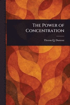 Theron Q Dumont - Power of Concentration, Häftad