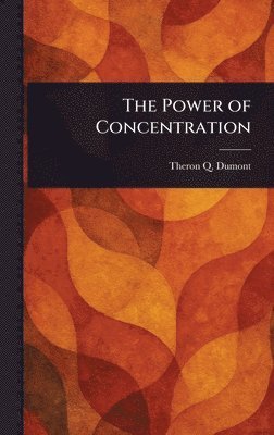 Theron Q Dumont - Power of Concentration, Inbunden