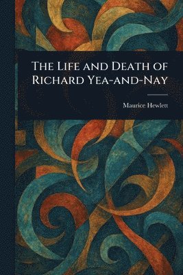 bokomslag Life and Death of Richard Yea-and-Nay