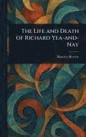 Maurice Hewlett - Life and Death of Richard Yea-and-Nay, Inbunden