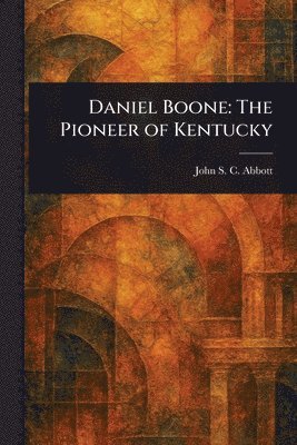 John Stevens Cabot Abbott - Daniel Boone, Häftad