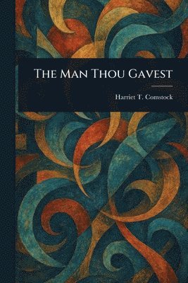 Harriet T (Harriet Theresa) Comstock - Man Thou Gavest, Häftad