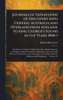 bokomslag Journals of Expeditions of Discovery Into Central Australia and Overland From Adelaide to King George's Sound in the Years 1840-1