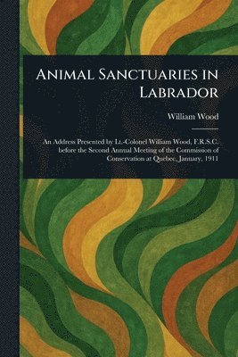 William Wood - Animal Sanctuaries in Labrador, Häftad