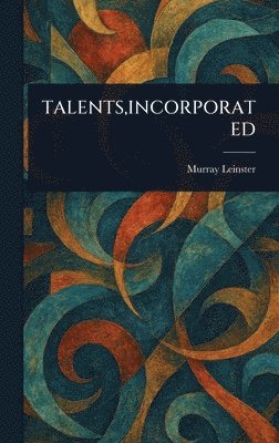 Murray Leinster - Talents, Incorporated, Inbunden