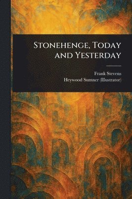 bokomslag Stonehenge, Today and Yesterday