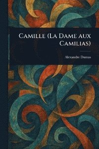 bokomslag Camille (La Dame Aux Camilias)