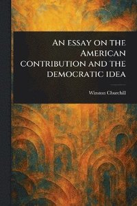 bokomslag Essay on the American Contribution and the Democratic Idea