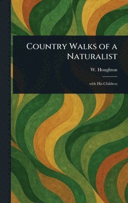 bokomslag Country Walks of a Naturalist