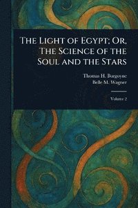 bokomslag Light of Egypt; Or, The Science of the Soul and the Stars
