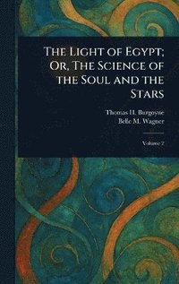 bokomslag Light of Egypt; Or, The Science of the Soul and the Stars