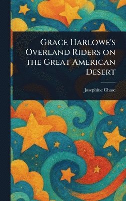 bokomslag Grace Harlowe's Overland Riders on the Great American Desert