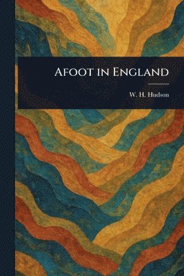 W H (William Henry) Hudson - Afoot in England, Häftad