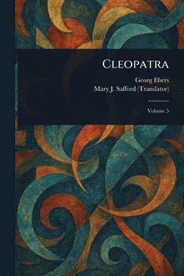 Georg Ebers, Mary J Safford, Mary J. Safford - Cleopatra, Häftad