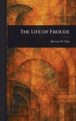 bokomslag Life of Froude