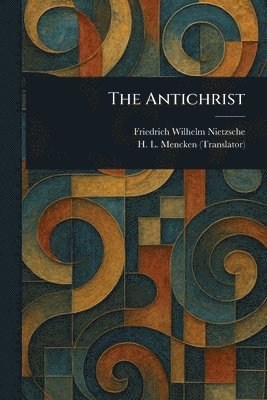 Friedrich Wilhelm Nietzsche, H L (Henry Louis) Mencken - Antichrist, Häftad