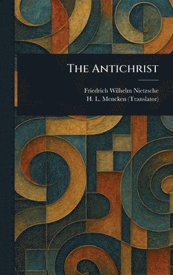 Friedrich Wilhelm Nietzsche, H L (Henry Louis) Mencken - Antichrist, Inbunden