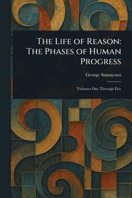 George Santayana - Life of Reason, Häftad