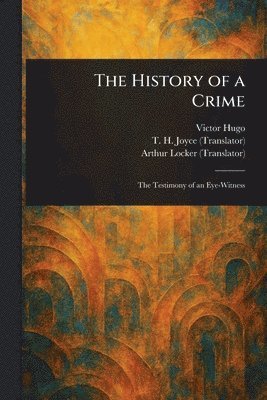 Victor Hugo, T H Joyce, Arthur Locker - History of a Crime, Häftad