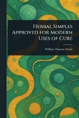 bokomslag Herbal Simples Approved for Modern Uses of Cure