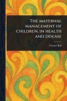 bokomslag Maternal Management of Children, in Health and Disease