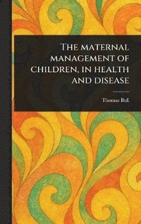 bokomslag Maternal Management of Children, in Health and Disease