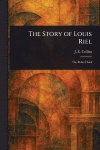 bokomslag Story of Louis Riel