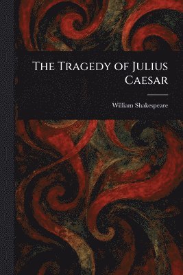 William Shakespeare - Tragedy of Julius Caesar, Häftad