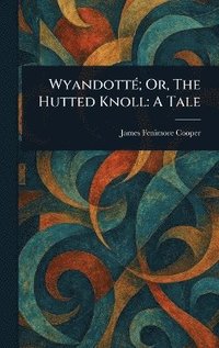 bokomslag Wyandotté; Or, The Hutted Knoll