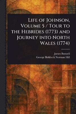 bokomslag Life of Johnson, Volume 5 / Tour to the Hebrides (1773) and Journey Into North Wales (1774)