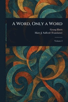 Georg Ebers, Mary J Safford, Mary J. Safford - Word, Only a Word, Häftad