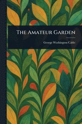 George Washington Cable - Amateur Garden, Häftad