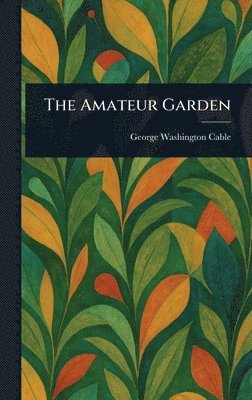 George Washington Cable - Amateur Garden, Inbunden