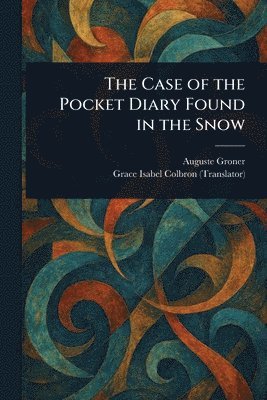 Auguste Groner, Grace Isabel Colbron - Case of the Pocket Diary Found in the Snow, Häftad