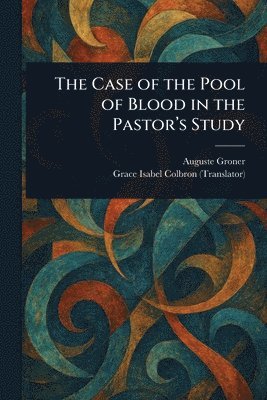 Auguste Groner, Grace Isabel Colbron - Case of the Pool of Blood in the Pastor's Study, Häftad