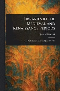 bokomslag Libraries in the Medieval and Renaissance Periods