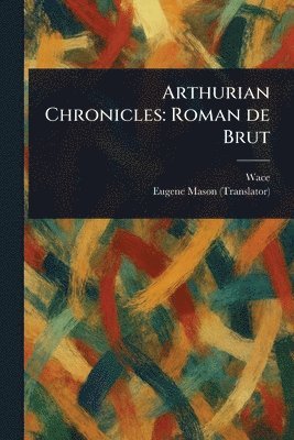 Wace, Eugene Mason - Arthurian Chronicles, Häftad