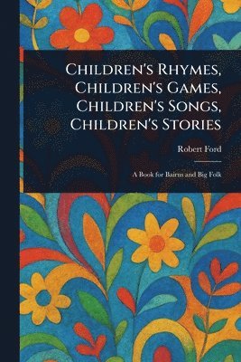 bokomslag Children's Rhymes, Children's Games, Children's Songs, Children's Stories
